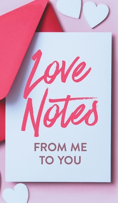 Love Notes From Me to You: A Fun and Personalized Book With Prompts to Fill Out - Ashley Kusi