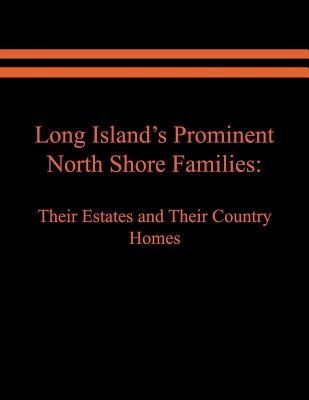 Long Island's Prominent North Shore Families: Their Estates and Their Country Homes. Volume II - Judith A. Spinzia