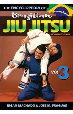 Encyclopedia of Brazilian Jiu Jitsu: Volume 3 - Rigan Machado