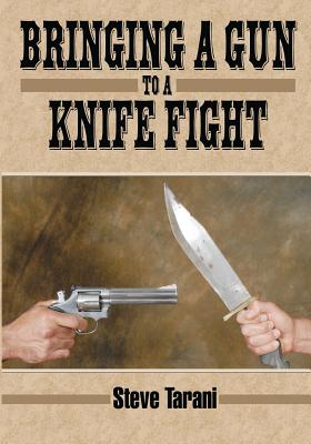 Bringing a Gun to a Knife Fight - Steve Tarani