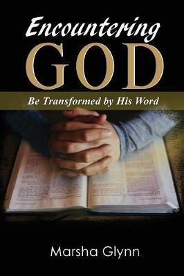Encountering God: Be Transformed by His Word - Marsha Glynn