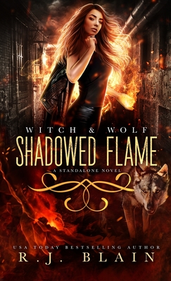 Shadowed Flame: A Witch & Wolf Standalone Novel - R. J. Blain