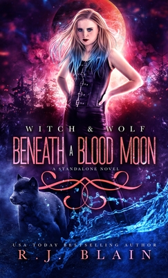 Beneath a Blood Moon: A Witch & Wolf Standalone Novel - R. J. Blain