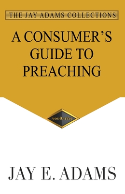 A Consumer's Guide to Preaching - Jay E. Adams