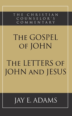 The Gospel of John and The Letters of John and Jesus - Jay E. Adams