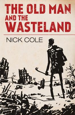 The Old Man and the Wasteland - Nick Cole
