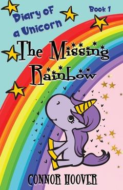 Poza produsului The Missing Rainbow: A Diary of a Unicorn Adventure - Connor Hoover