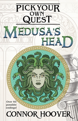 Medusa's Head: A Pick Your Own Quest Adventure - Connor Hoover