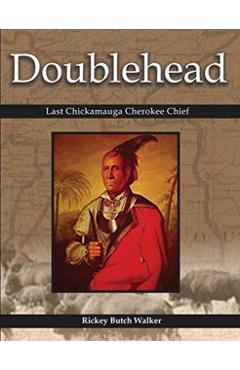 Doublehead: Last Chickamauga Cherokee Chief - Rickey Butch Walker