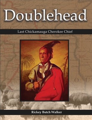 Doublehead: Last Chickamauga Cherokee Chief - Rickey Butch Walker