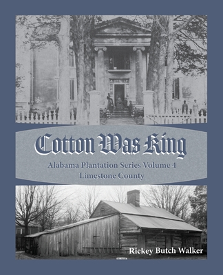Cotton Was King Limestone County, Alabama - Rickey Butch Walker