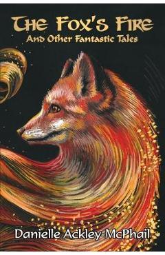 Coperta cărții 'The Fox's Fire: And Other Fantastic Tales - Danielle Ackley-mcphail'