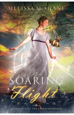 Coperta cărții 'Soaring Flight: Book Seven of The Extraordinaries - Melissa Mcshane'