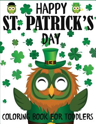 Happy St. Patrick's Day Coloring Book for Toddlers: A Fun St. Patrick's Day Coloring Book of Leprechauns, Shamrocks, Pots of Gold, Rainbows, and More - Blue Wave Press