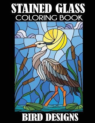 Stained Glass Coloring Book: Bird Designs - Creative Coloring Press