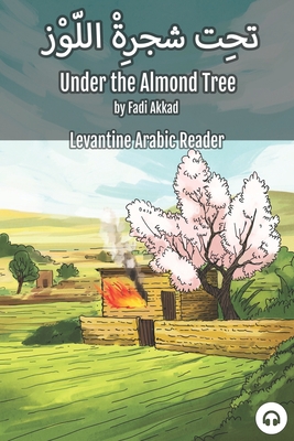 Coperta cărții 'Under the Almond Tree: Levantine Arabic Reader (Syrian Arabic) - Fadi Akkad'