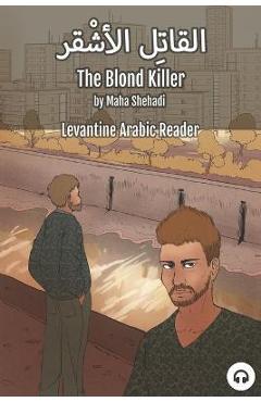 Poza produsului The Blond Killer: Levantine Arabic Reader (Lebanese Arabic) - Maha Shehadi