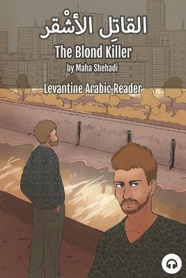 The Blond Killer: Levantine Arabic Reader (Lebanese Arabic) - Maha Shehadi