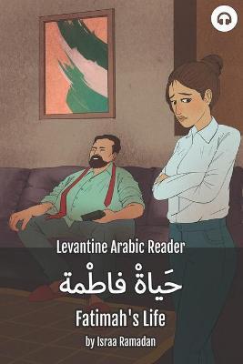 Fatimah's Life: Levantine Arabic Reader (Palestinian Arabic) - Israa Ramadan