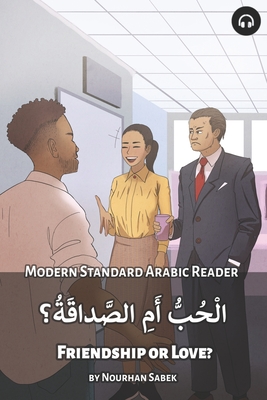 Friendship or Love?: Modern Standard Arabic Reader - Nourhan Sabek