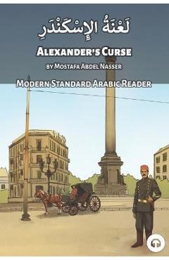 Coperta cărții 'Alexander's Curse: Modern Standard Arabic Reader - Mostafa Abdel Nasser'