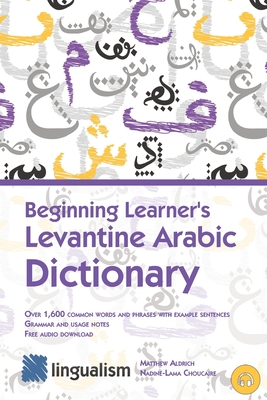Beginning Learner's Levantine Arabic Dictionary - Nadine-lama Choucaire