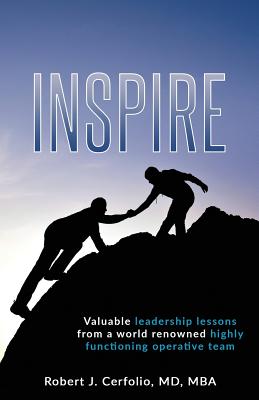 Inspire: Valuable leadership lessons from a world renowned highly functioning operative team - Robert Cerfolio