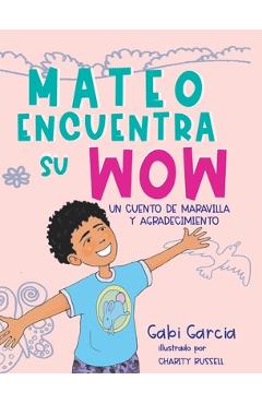 Poza produsului Mateo Encuentra Su Wow: Un Cuento De Maravilla y Agradecimiento - Gabi Garcia