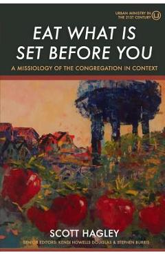 Poza produsului Eat What Is Set Before You: A Missiology of the Congregation in Context - Scott Hagley