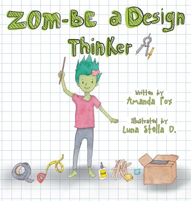 Zom-Be a Design Thinker! - Amanda Fox