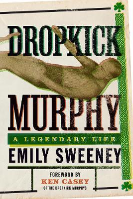 Dropkick Murphy: A Legendary Life - Emily Sweeney