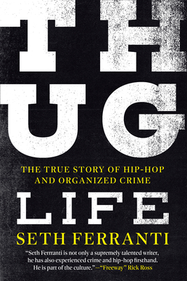 Thug Life: The True Story of Hip-Hop and Organized Crime - Seth Ferranti