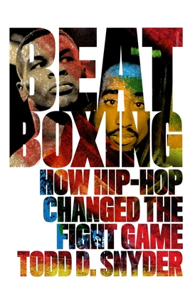 Beatboxing: How Hip-hop Changed the Fight Game - Todd D. Snyder