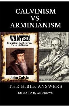 Poza produsului Calvinism vs. Arminianism: The Bible Answers - Edward D. Andrews