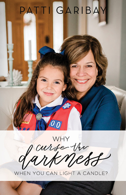Why Curse the Darkness When You Can Light a Candle? - Patti Garibay