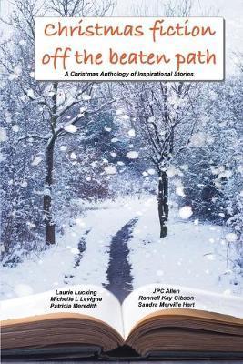Christmas Fiction Off the Beaten Path: A Christmas anthology of inspirational stories - Patricia Meredith