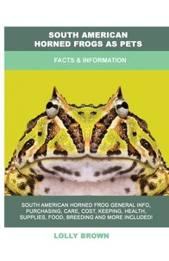 Coperta cărții 'South American Horned Frogs as Pets: Facts & Information - Lolly Brown'