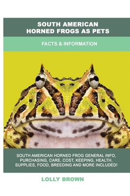 Coperta cărții 'South American Horned Frogs as Pets: Facts & Information - Lolly Brown'