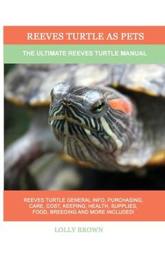 Coperta cărții 'Reeves Turtle as Pets: The Ultimate Reeves Turtle Manual - Lolly Brown'