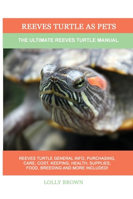 Reeves Turtle as Pets: The Ultimate Reeves Turtle Manual - Lolly Brown