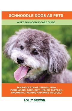 Coperta cărții 'Schnoodle Dogs as Pets: A Pet Schnoodle Care Guide - Lolly Brown'
