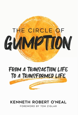 The Circle of Gumption: From a Transaction Life to a Transformed Life - Kenneth Robert O'neal