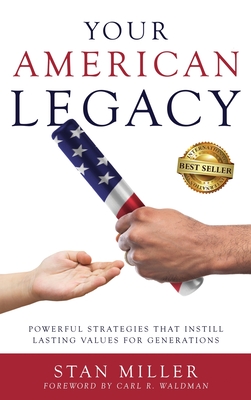 Your American Legacy: Powerful Strategies that Instill Lasting Values for Generations - Stan Miller