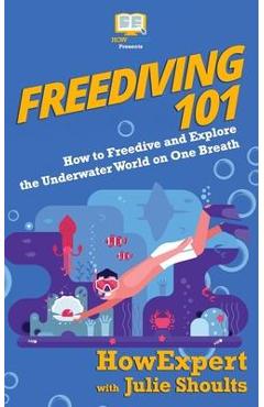 Poza produsului Freediving 101: How to Freedive and Explore the Underwater World on One Breath - Julie Shoults