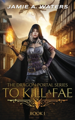 To Kill a Fae - Jamie A. Waters