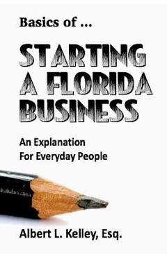 Poza produsului Basics of ... Starting a Florida Business - Albert L. Kelley