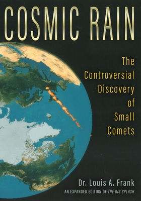 Cosmic Rain: The Controversial Discovery of Small Comets - Louis A. Frank