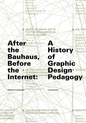 After the Bauhaus, Before the Internet: A History of Graphic Design Pedagogy - Geoff Kaplan