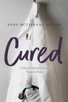 Cured: A Doctor's Journey from Panic to Peace - Anne Mctiernan