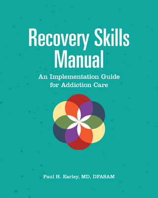 Recovery Skills Manual: An Implementation Guide for Addiction Care - Paul H. Earley